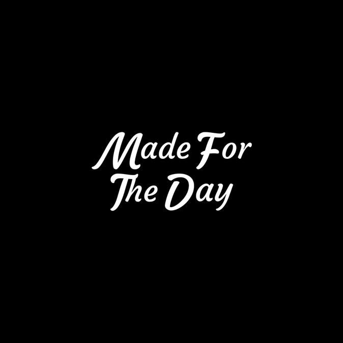 Made For The Day
